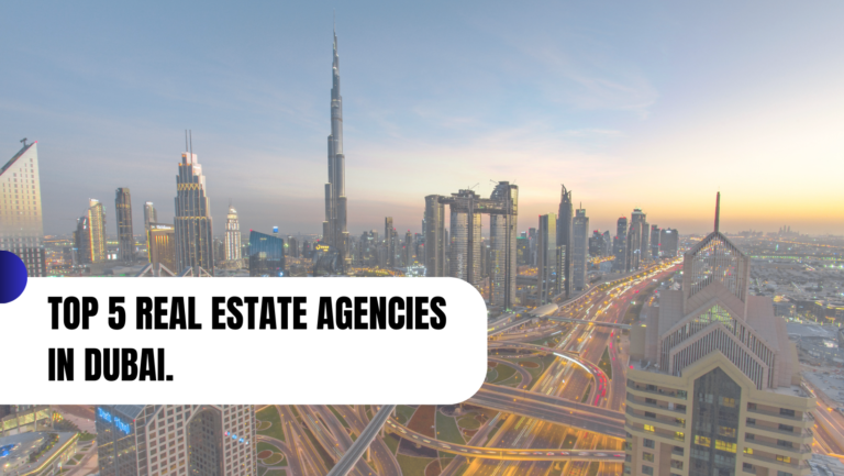 Top 5 Real Estate Agencies in Dubai
