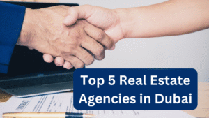 Top 5 Real Estate Agencies in Dubai